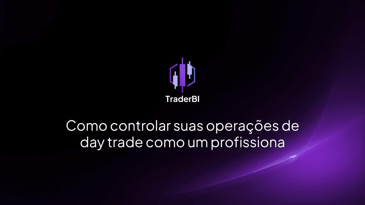 Como controlar suas operações de day trade como um profissional