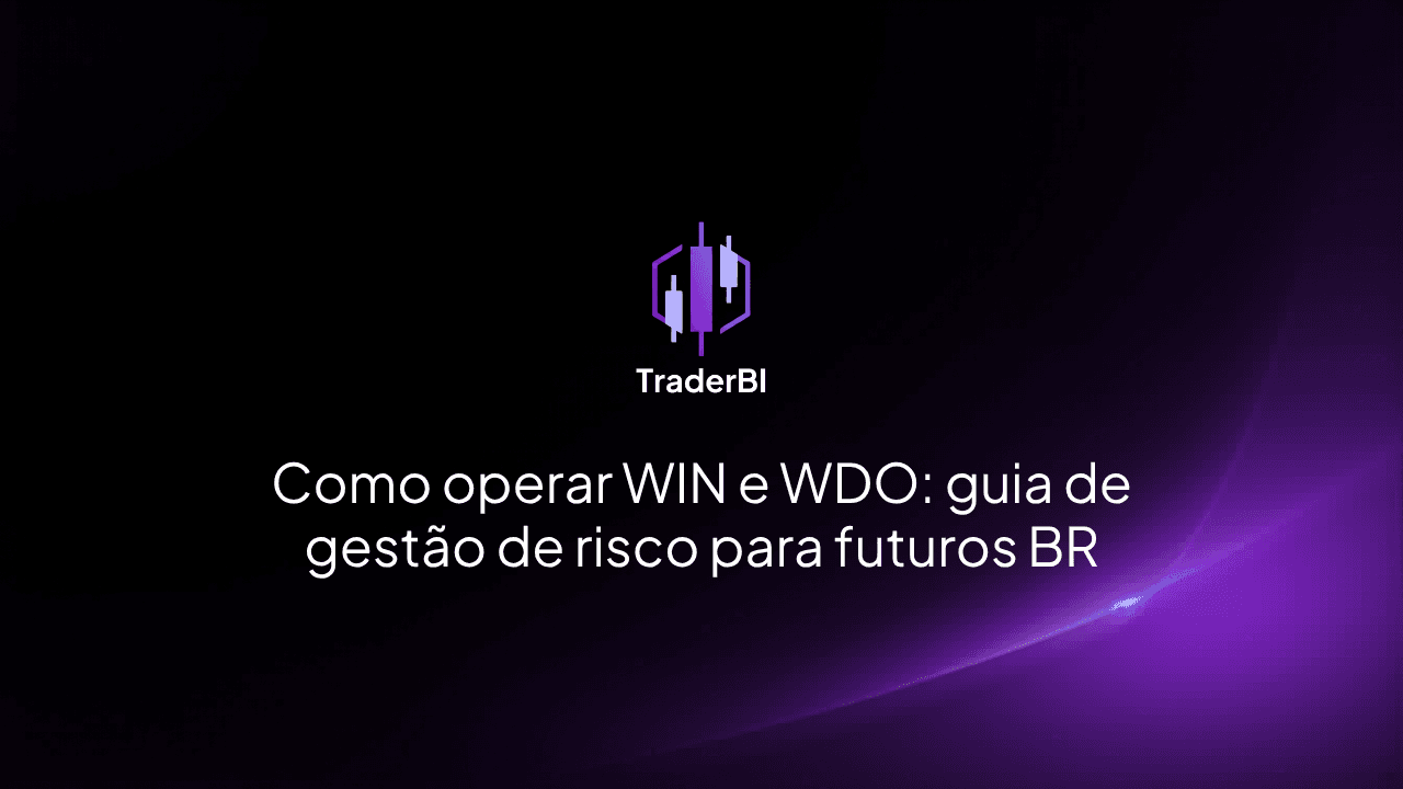 Como operar WIN e WDO: guia de gestão de risco para futuros BR
