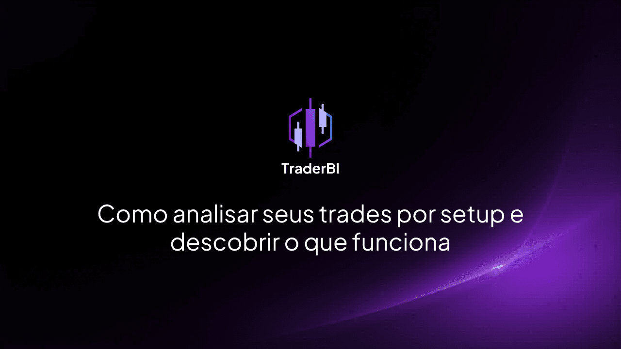 Como analisar seus trades por setup e descobrir o que funciona